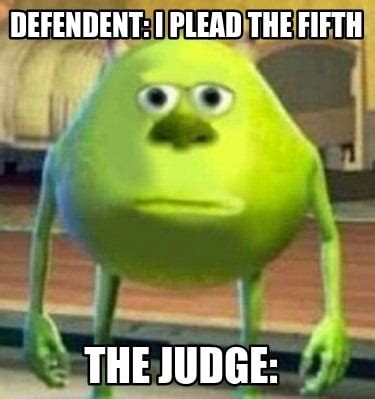 Meme Creator - Funny Defendent: I plead the fifth The judge: Meme Generator at MemeCreator.org!