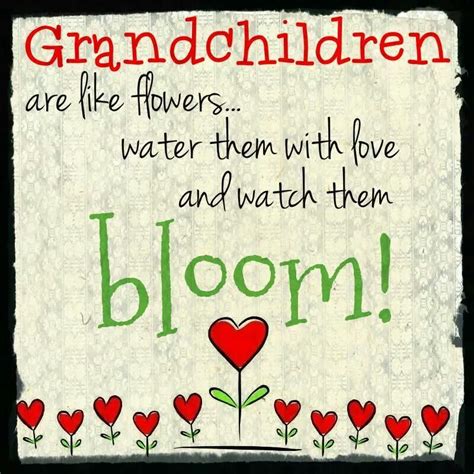 Grandchildren are like flowers....