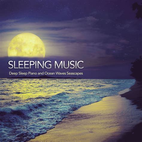 Deep Sleep Piano and Ocean Waves Seascapes, Sleeping Music - Qobuz