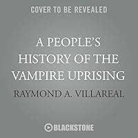 A People's History of the Vampire Uprising by Raymond A. Villareal