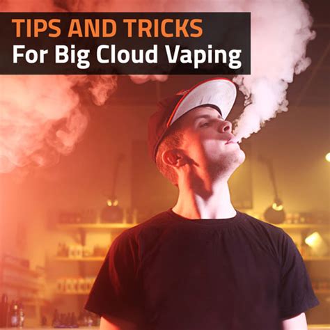 Tips And Tricks For Big Cloud Vaping | Vaperite