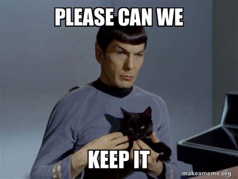 Please can we Keep it - Spock and Cat Meme Meme Generator