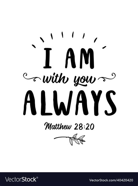 I am with you alwaysr bible scripture design Vector Image