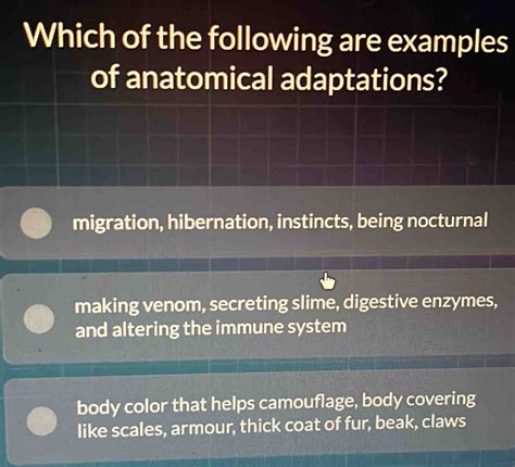 Solved: Which of the following are examples of anatomical adaptations? migration, hibernation ...