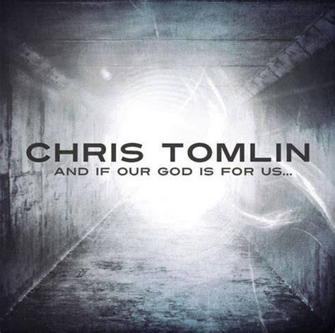 Chris Tomlin - And If Our God Is For Us | fAitH+hOpE+LoVE