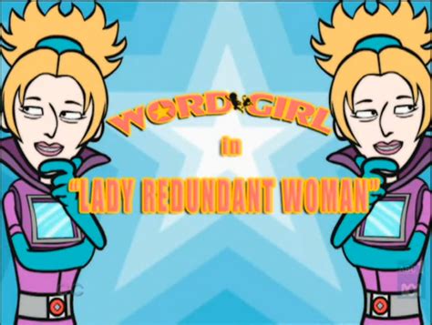 Lady Redundant Woman (episode) | WordGirl Wiki | FANDOM powered by Wikia