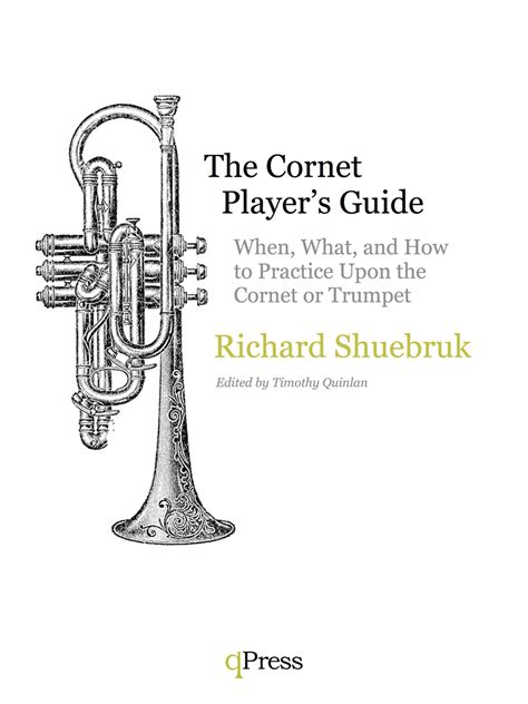 The Cornet Player's Guide or "When, What, and How to Practice Upon the Cornet or Trumpet" by ...