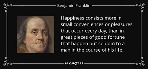 Benjamin Franklin quote: Happiness consists more in small conveniences ...