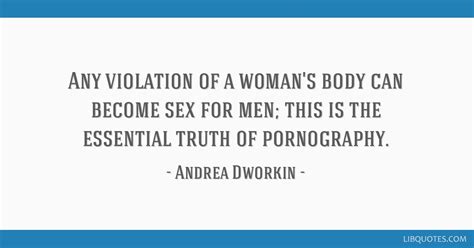 Any violation of a woman's body can become sex for men;...