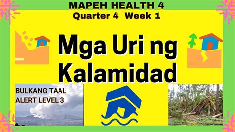 HEALTH 4 Quarter 4 Week 1 Mga Uri ng Kalamidad MAPEH Ano ang sakuna at Kalamidad Mga halimbawa ...