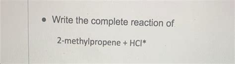 Solved Write the complete reaction of 2-methylpropene + HCl∗ | Chegg.com