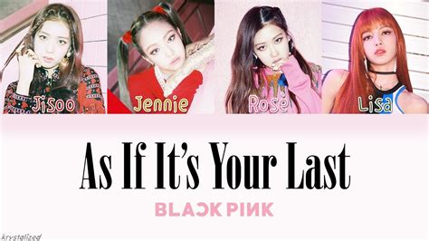 BLACKPINK - AS IF IT'S YOUR LAST [HAN|ROM|ENG Color Coded Lyrics ...