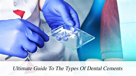 Ultimate Guide To The Types Of Dental Cements – The Pinnacle List