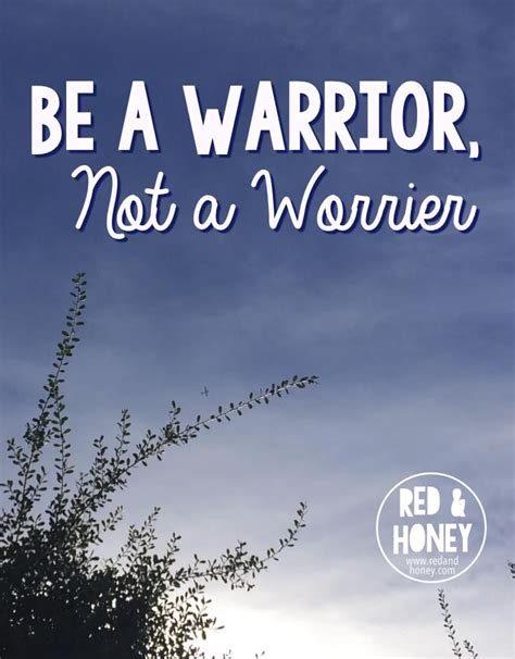 Be a Warrior, Not a Worrier - Red and Honey