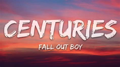 Fall Out Boy - Centuries (Lyrics) - YouTube