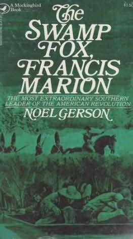 The Swamp Fox, Francis Marion by Noel B. Gerson — Reviews, Discussion, Bookclubs, Lists