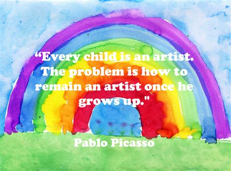 "Every child is an artist. The problem is how to remain an artist once ...