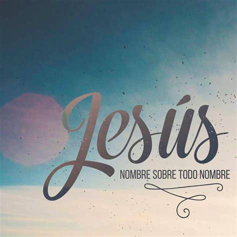 Jesús nombre sobre todo nombre. | Santisimo nombre de jesus, Nombres de jesús, Frases espirituales