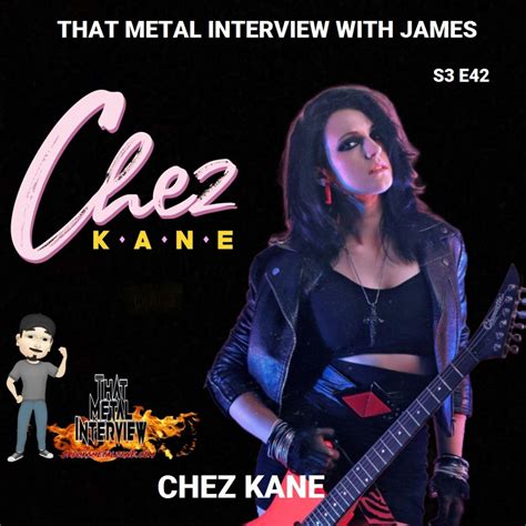 Chez Kane of CHEZ KANE S3 E42 - That Metal Interview Podcast | Listen Notes