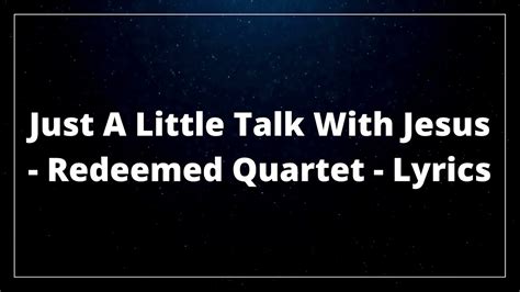 Just A Little Talk With Jesus - Redeemed Quartet - Lyrics - YouTube