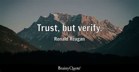 Trust, but verify. - Ronald Reagan - BrainyQuote