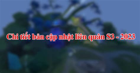 Bản cập nhật Liên Quân S3-2023: Lối chơi, trang bị và tướng mới