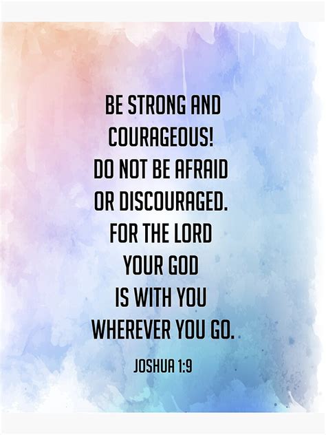 "Be strong and courageous. Do not be afraid; do not be discouraged, for the LORD your God will ...