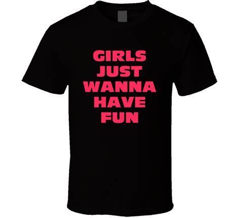 Girls Just Wanna Have Fun Black T Shirt