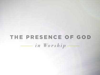 The Presence of God in Worship—What Many of Us Miss