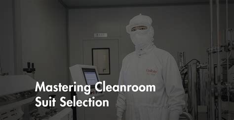 Mastering Cleanroom Suit Selection: A Comprehensive Guide to Safety, Comfort, and Performance ...