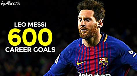 Lionel Messi 1st, 100th, 200th, 300th, 400th, 500th, 600th Career Goals ...