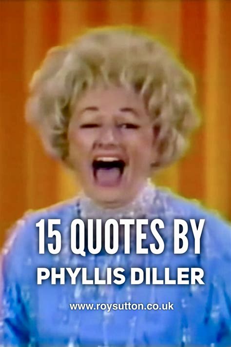 15 Amusing quotes by Phyllis Diller that'll make you smile | Phyllis ...