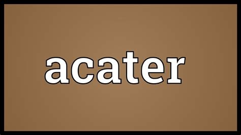 Acater Meaning - YouTube