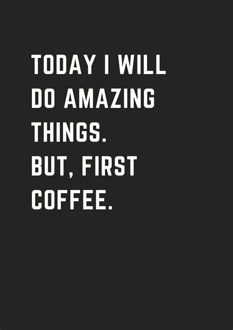 20 More Inspirational Coffee Quotes That Will Boost Your Day! - museuly