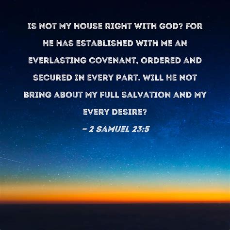 2 Samuel 23:5 Is not my house right with God? For He has established with me an everlasting ...