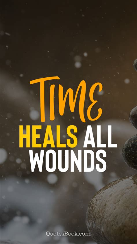 Time heals all wounds - QuotesBook