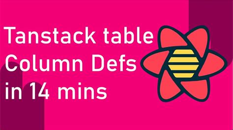 Tanstack Table Column Defs in 14 minutes - YouTube