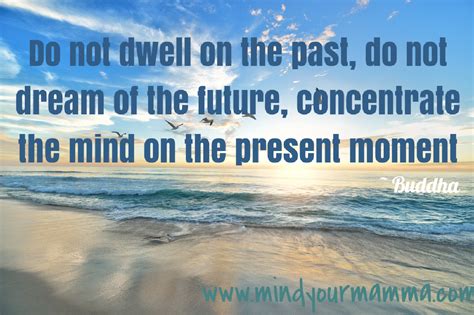 Be more mindful - 5 quotes to remind you to live in the present moment