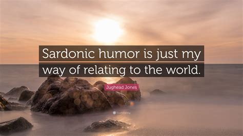 Jughead Jones Quote: “Sardonic humor is just my way of relating to the ...