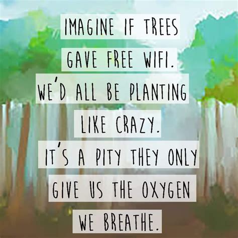 Save the trees! - Imgur | Biology quote, Save trees, Something to do