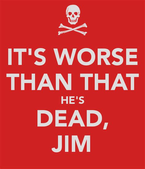 [Image - 715141] | "He's dead, Jim"/"It's dead, Jim" | Know Your Meme