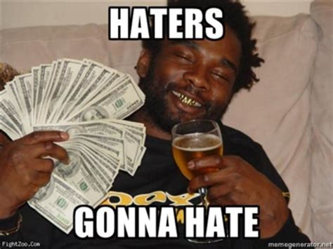 [Image - 140872] | Haters Gonna Hate | Know Your Meme