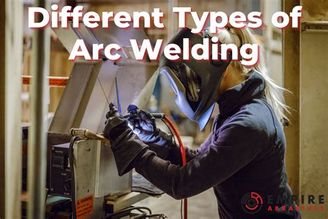 Different Types of Arc Welding - Empire Abrasives