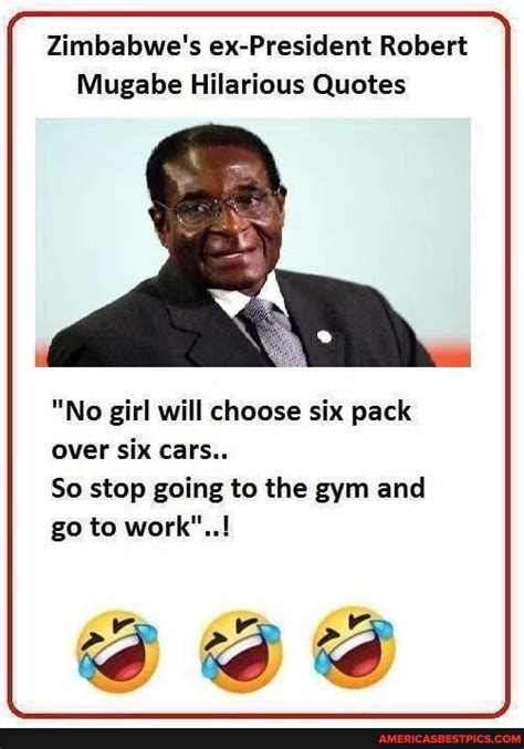 Zimbabwe's ex-President Robert Mugabe Hilarious Quotes "No girl will choose six pack over six ...