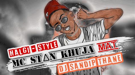 MC STAN KHUJA MAT - HALGI - STYLE - DJ SANDIP THANE SR PRODUCTION - YouTube