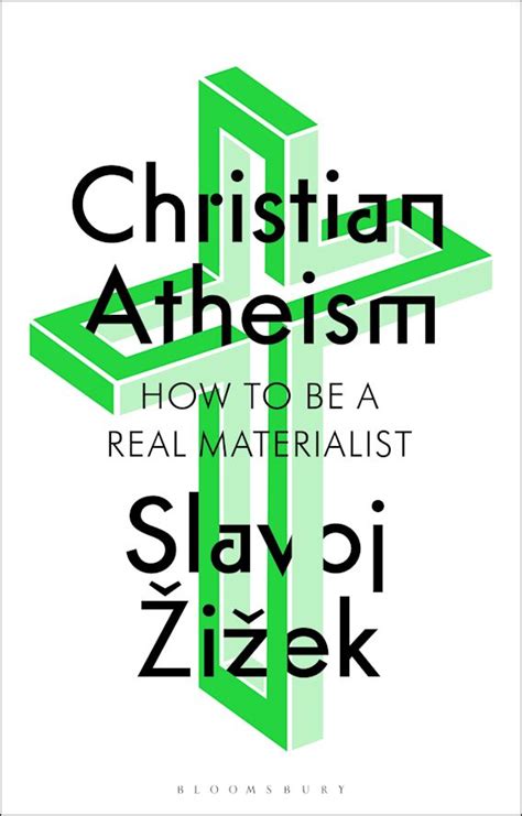 Christian Atheism: How to Be a Real Materialist: Slavoj Žižek: Bloomsbury Academic