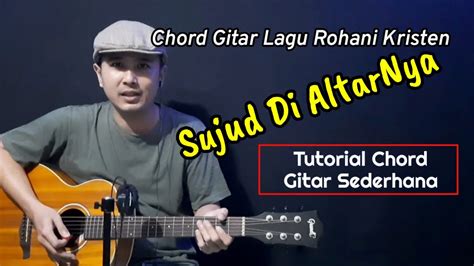 Chord Gitar SUJUD DI ALTARNYA | Chord Lagu Rohani Kristen - YouTube