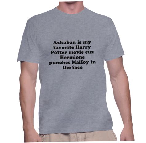 Azkaban is my favorite Harry Potter movie cuz Hermione punches Malfoy in the face – Instant Shirt