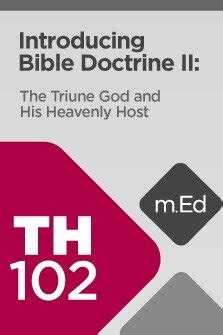 Mobile Ed: TH102 Introducing Bible Doctrine II: The Triune God and His ...