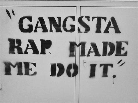 Gangsta rap made me do it! | Rap quotes, Rap song quotes, Gangsta rap